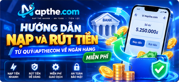 Hướng dẫn nạp và rút tiền từ quỹ Napthe.com về ngân hàng miễn phí